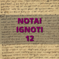 Notai Ignoti 12